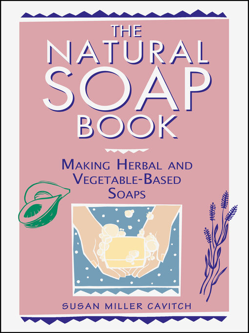 Title details for The Natural Soap Book by Susan Miller Cavitch - Available